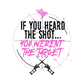 MEN'S T-SHIRT IF YOU HEARD THE SHOT PINK